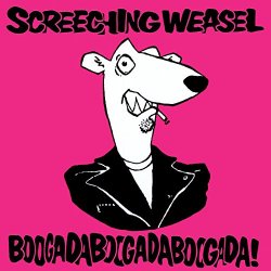 Screeching Weasel - Boogadaboogadaboogada!