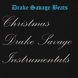 Drake Savage Beats - Christmas Drake Savage Instrumentals [Explicit]