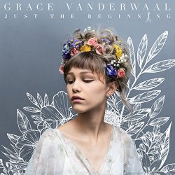 Grace VanderWaal - Just The Beginning