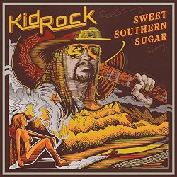 Kid Rock - Sweet Southern Sugar [Explicit]