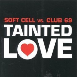 Soft Cell - Tainted Love - Soft Cell vs. Club 69 by Mca (1999-01-01)