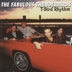 Fabulous Thunderbirds-T - T-Bird Rhythm