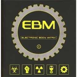 Various Artists - Ebm: Electronic Body Matrix 1 by Various Artists (2011-03-08)