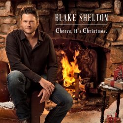 Blake Shelton - Cheers, it's Christmas.