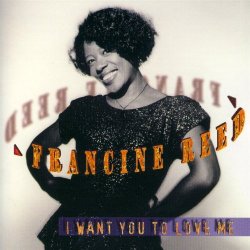 Francine Reed - I Want You To Love Me