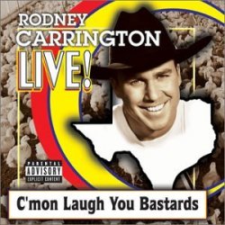 Rodney Carrington - Live! C'mon Laugh You Bastards [Import USA]