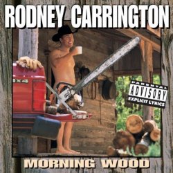 Rodney Carrington - Morning Wood [Explicit]