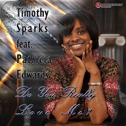 Timothy Sparks feat Patricia Edwards - Do You Really Love Me (Feat. Patricia Edwards)