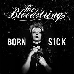 Bloodstrings, The - Born Sick