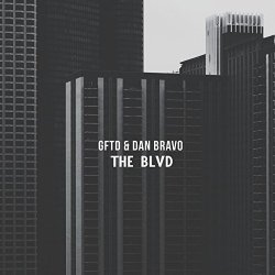 GFTD and Dan Bravo - The Blvd [Explicit]