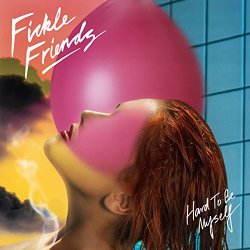 Fickle Friends - Hard To Be Myself [Explicit]
