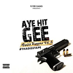 Aye Hit Gee - Madd Rapper, Vol. 3 #ThaDissTape [Explicit]