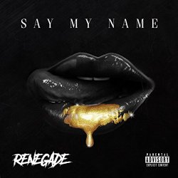 Renegade3Shot - Say My Name [Explicit]