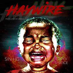 SIN HG - Haywire (feat. Eddy V & Shatice)