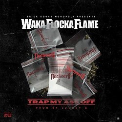 Waka Flocka Flame - Trap My Ass Off [Explicit]