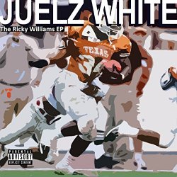 Juelz White - The Ricky Williams EP [Explicit]