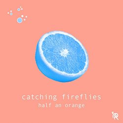 Half An Orange - Catching Fireflies