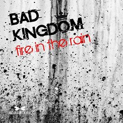 Bad Kingdom - Fire in the Rain