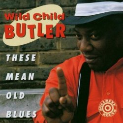 George 'Wild Child' Butler - These Mean Old Blues by George "Wild Child" Butler (2001-04-16)