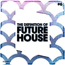 Various Artists - The Definition Of Future House, Vol. 6