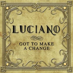 Luciano - Got to Make a Change