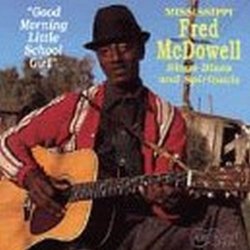 MISSISSIPPI FRED MCDOWELL - Good Morning Little Schoolgirl by MISSISSIPPI FRED MCDOWELL (1994-09-01)