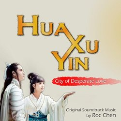   - Hua Xu Yin: City of Desperate Love (Original TV Series Soundtrack)