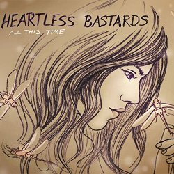 Heartless Bastards - All This Time