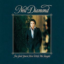 Neil Diamond - I'm Glad You're Here With Me Tonight