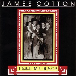 James Cotton - Take Me Back
