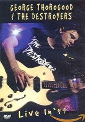 George Thorogood & The Destroyers - George Thoroughgood & The Destroyers : Live in '99 (1999)