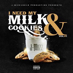 Jmizz15212 - I Need My Milk & Cookies, Vol. 1 [Explicit]