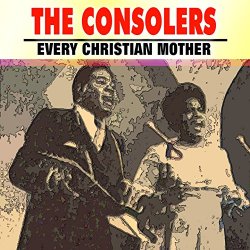 Consolers, The - Every Christian Mother
