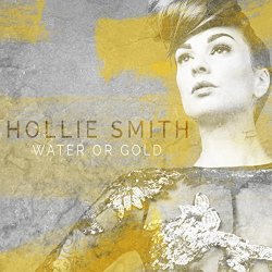 Hollie Smith - Water or Gold
