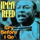 Jimmy Reed - Cry Before I Go by Jimmy Reed