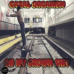 Cazal Organism - On My Grown Sh*t [Explicit]