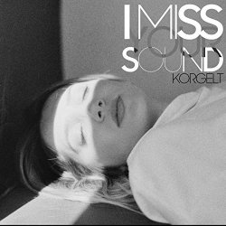 Korgelt - I Miss Your Sound (feat. Elsa Kopf)