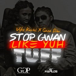   - Stop Gwan Like Yuh Tuff