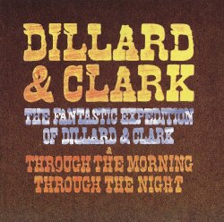 Dillard & Clark - The Fantastic Expedition Of Dillard & Clark/Through The Morning Through The Night