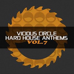   - Vicious Circle: Hard House Anthems, Vol. 7 [Explicit]