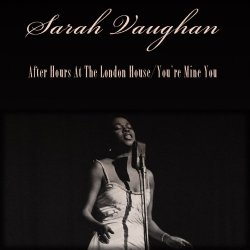Sarah Vaughan: After Hours At the London House / You're Mine You