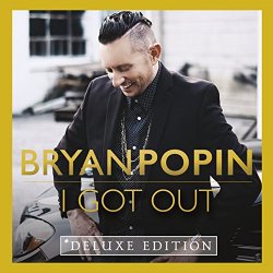 Bryan Popin - I Got Out (Deluxe Edition)