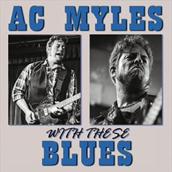 A.C. Myles - with These Blues