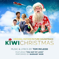 Tom McLeod - Kiwi Christmas (Original Motion Picture Soundtrack) [Featuring You Got My Love]