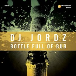 DJ Jordz - Bottle Full Of Bub