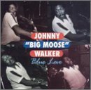 Blue Love by Walker, Johnny 'Big Moose'