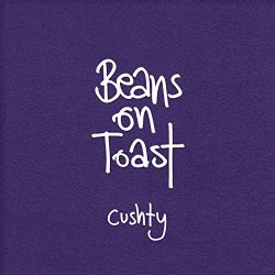 Beans On Toast - Cushty [Explicit]