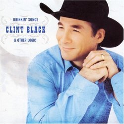 Clint Black - Drinkin'songs & Other Logic