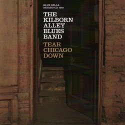 Kilborn Alley Blues Band - Tear Chicago Down