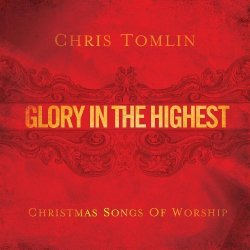 Chris Tomlin - Glory in the Highest: Christmas Songs of Worship by Tomlin, Chris (2009) Audio CD